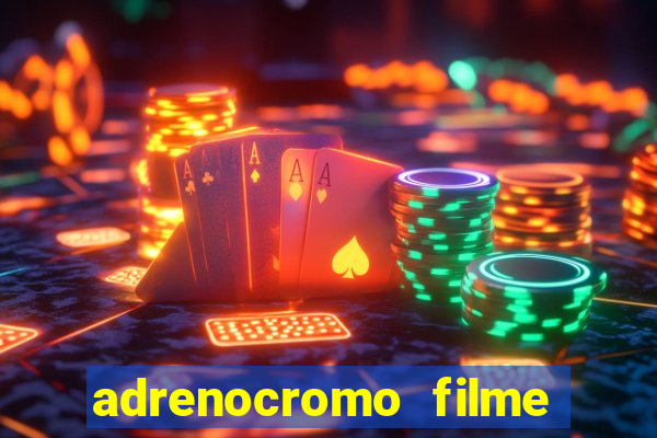 adrenocromo filme onde assistir